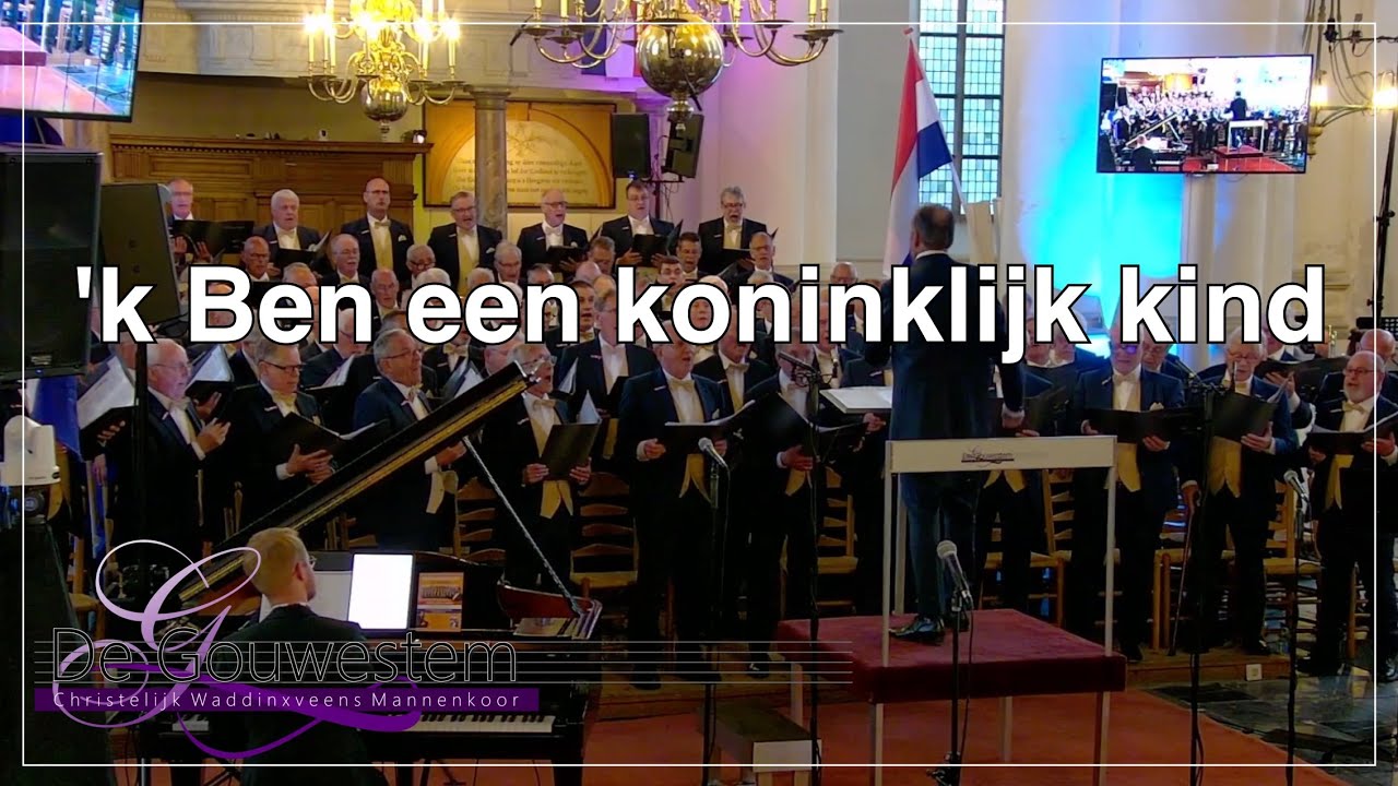 'k Ben een koninklijk kind - Christelijk Waddinxveens Mannenkoor De Gouwestem