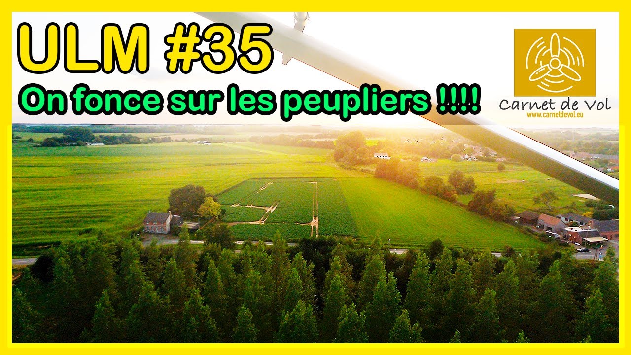 ULM #35 - ON FONCE SUR LES PEUPLIERS !!!