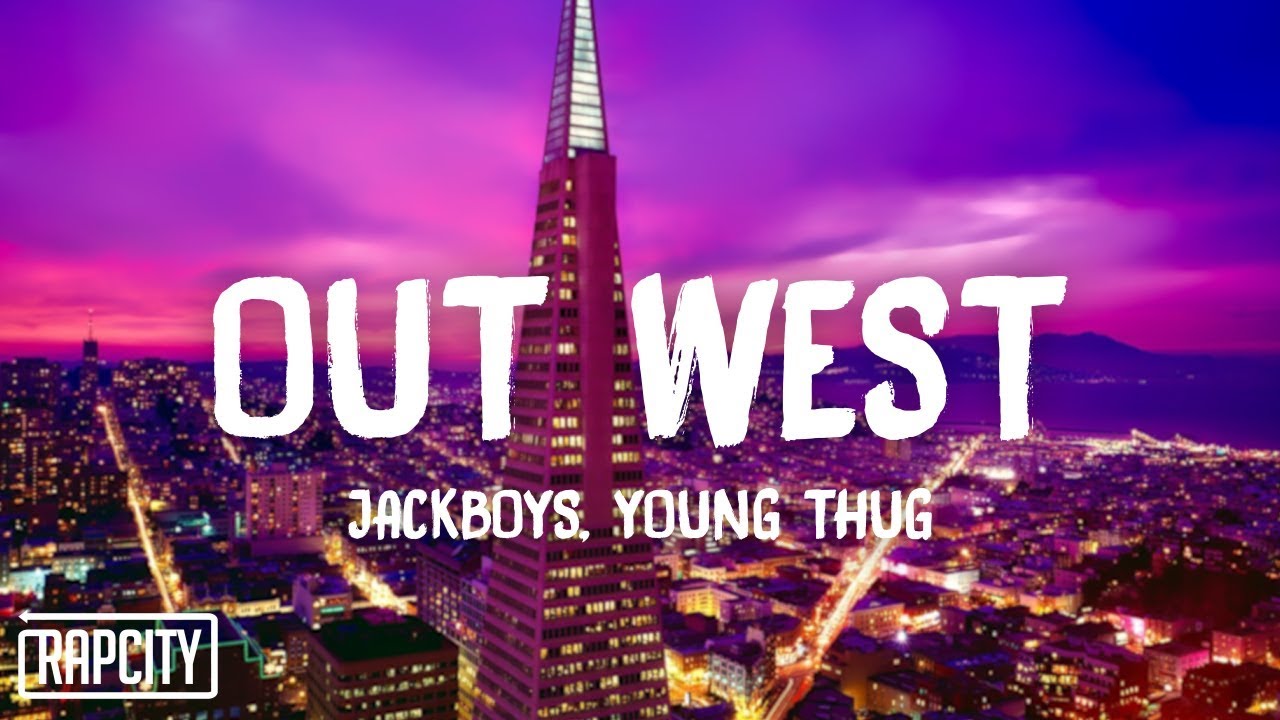 JACKBOYS - OUT WEST (Lyrics) ft. Young Thug