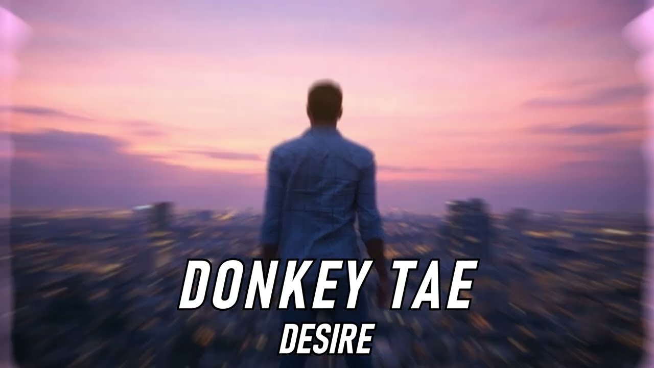 Donkey Tae - Desire (Official Audio)