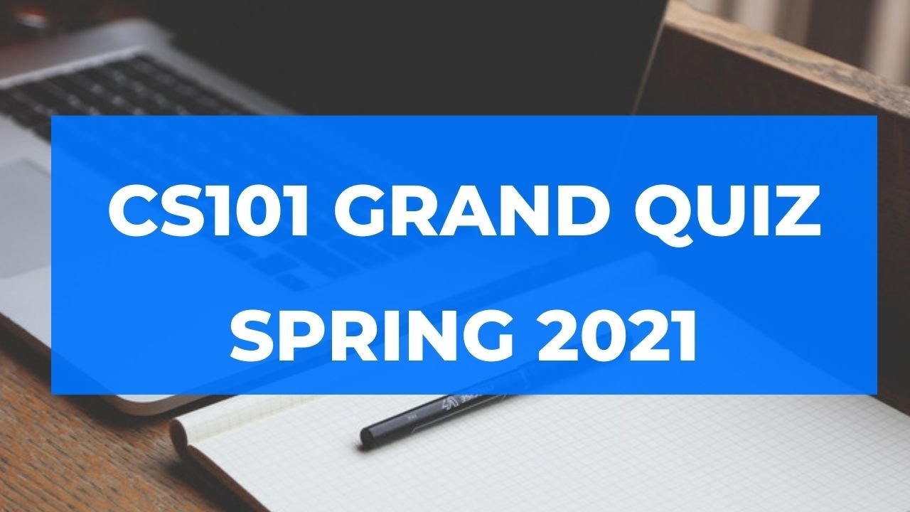 CS101 Grand Quiz Live || Spring 2021