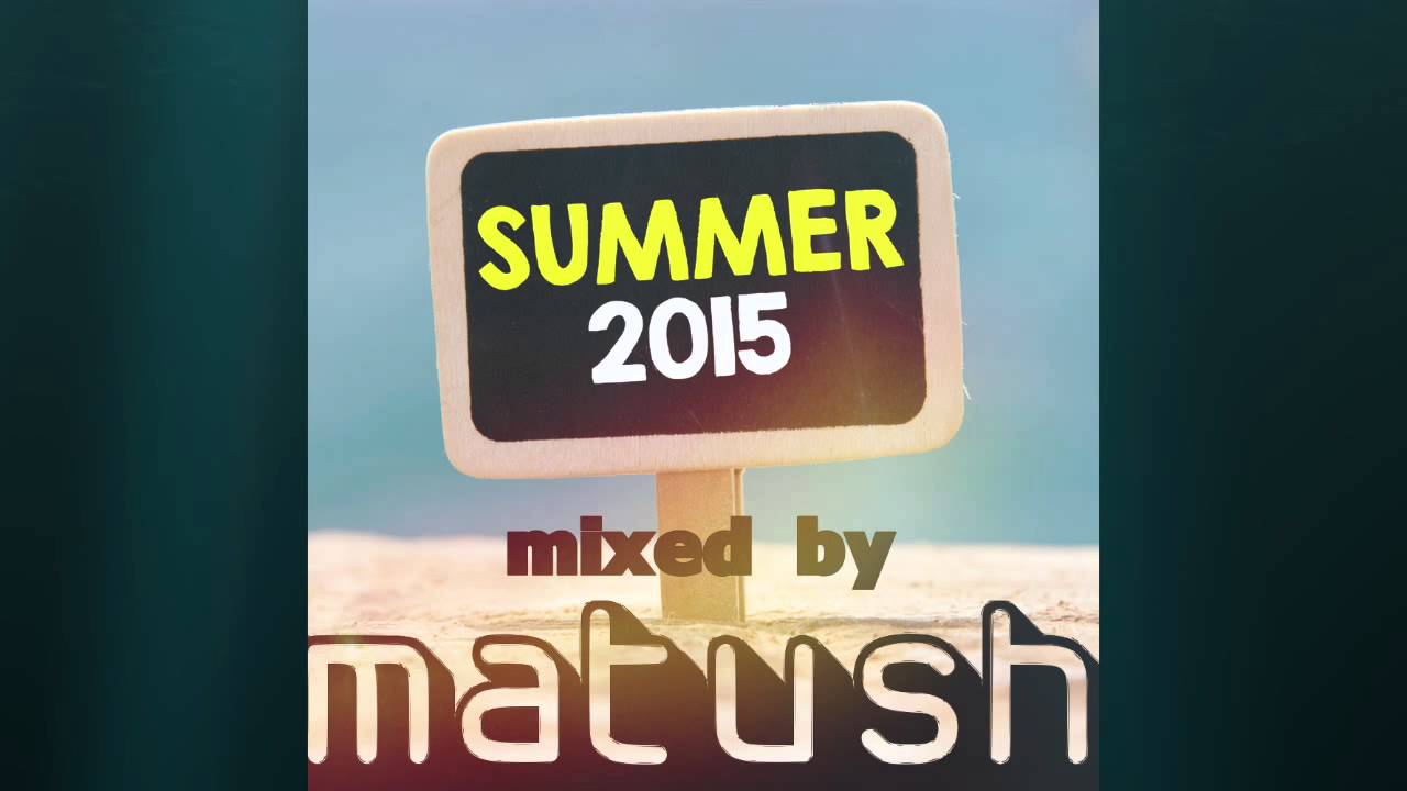 Matush  Summer 2015 House Mix