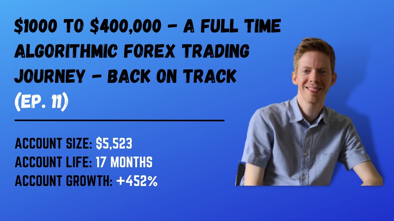 $1000 to $400,000 - A Full Time Algorithmic Forex Trading Journey - Back on Track (Ep. 11)