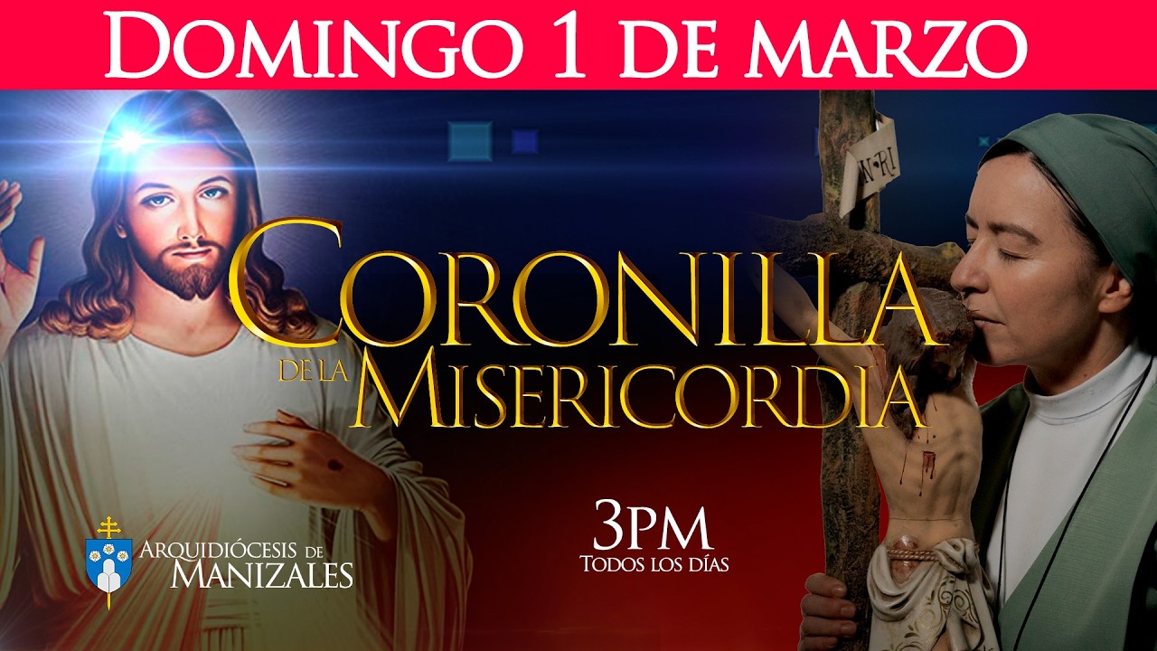 Coronilla de la Divina Misericordia de hoy domingo 1 de marzo y Oración de la tarde, Manizales.