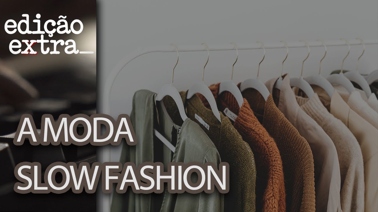 Você sabe o que é slow fashion? | Edição Extra - Junho 2023