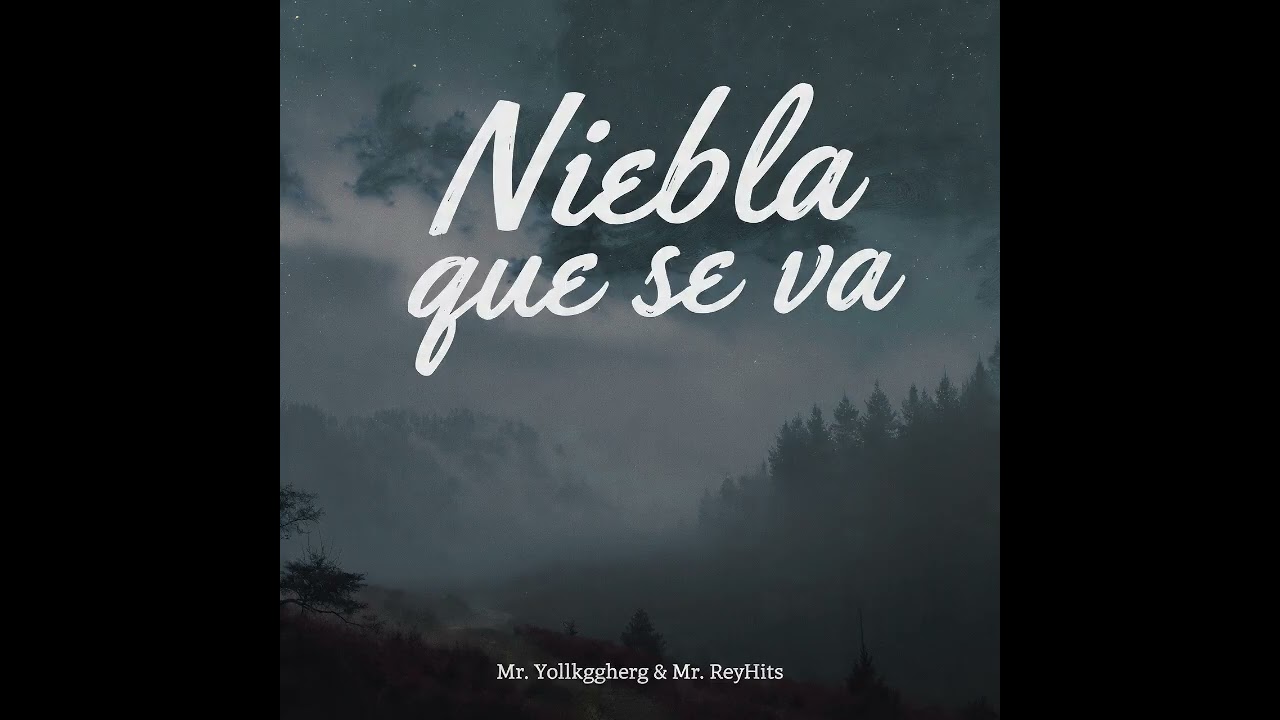 niebla que se va | Mr. Yollkggher & Mr. ReyHits | Oficial Music