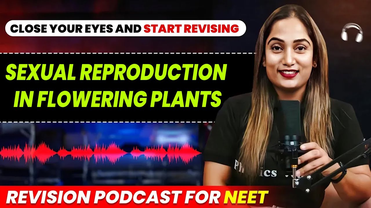 SEXUAL REPRODUCTION IN FLOWERING PLANT in 31 Minutes | Quick Revision PODCAST | CLASS 12th | NEET