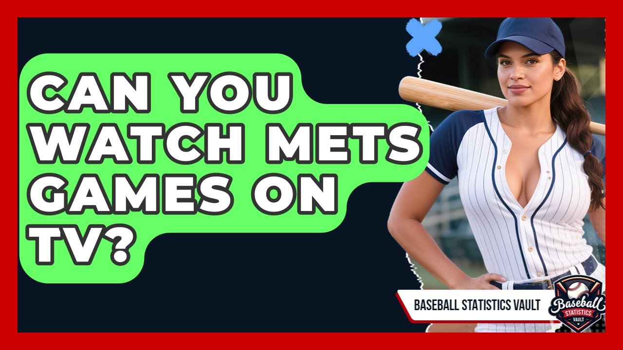 Can You Watch Mets Games on TV? | Baseball Statistics Vault News