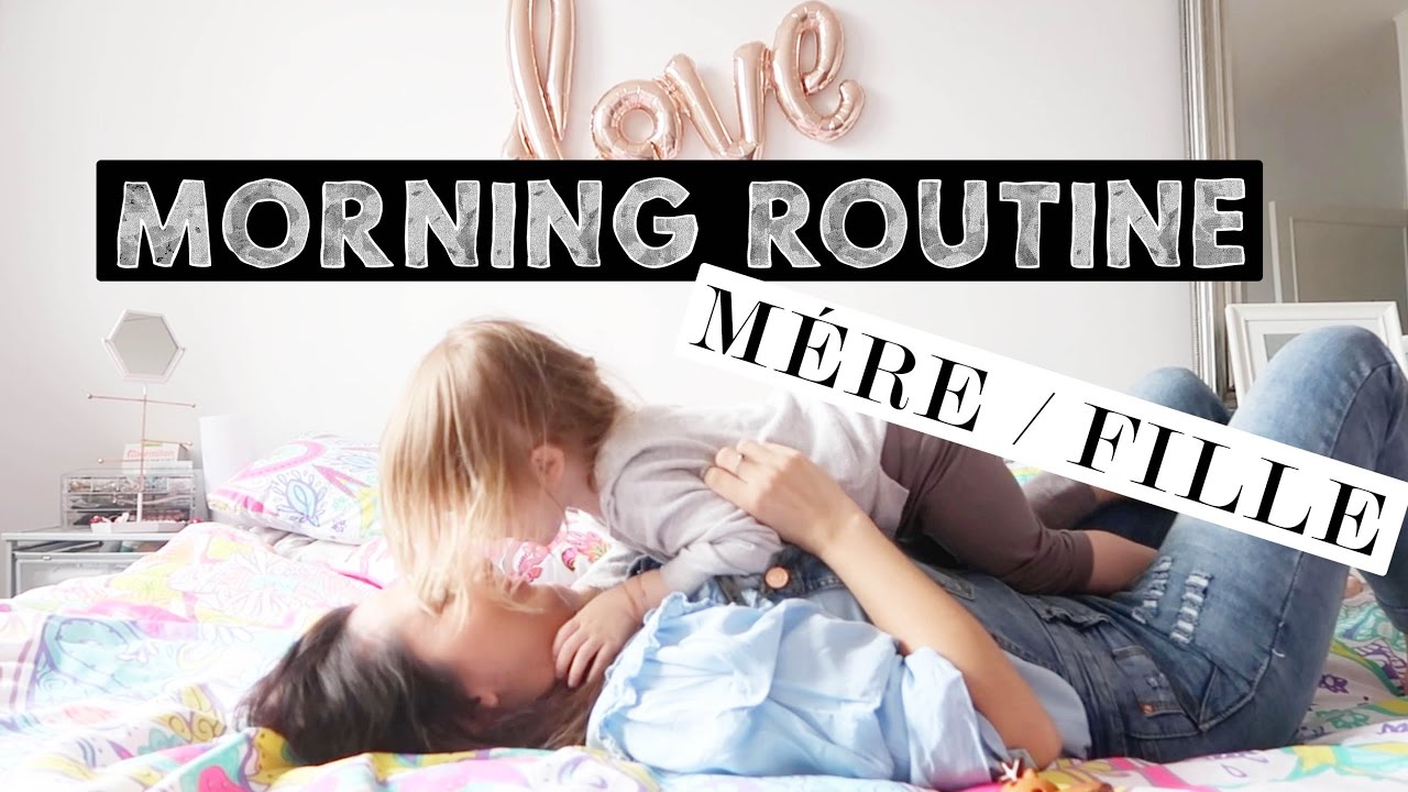 MORNING ROUTINE - MÈRE ET FILLE À LA MAISON
