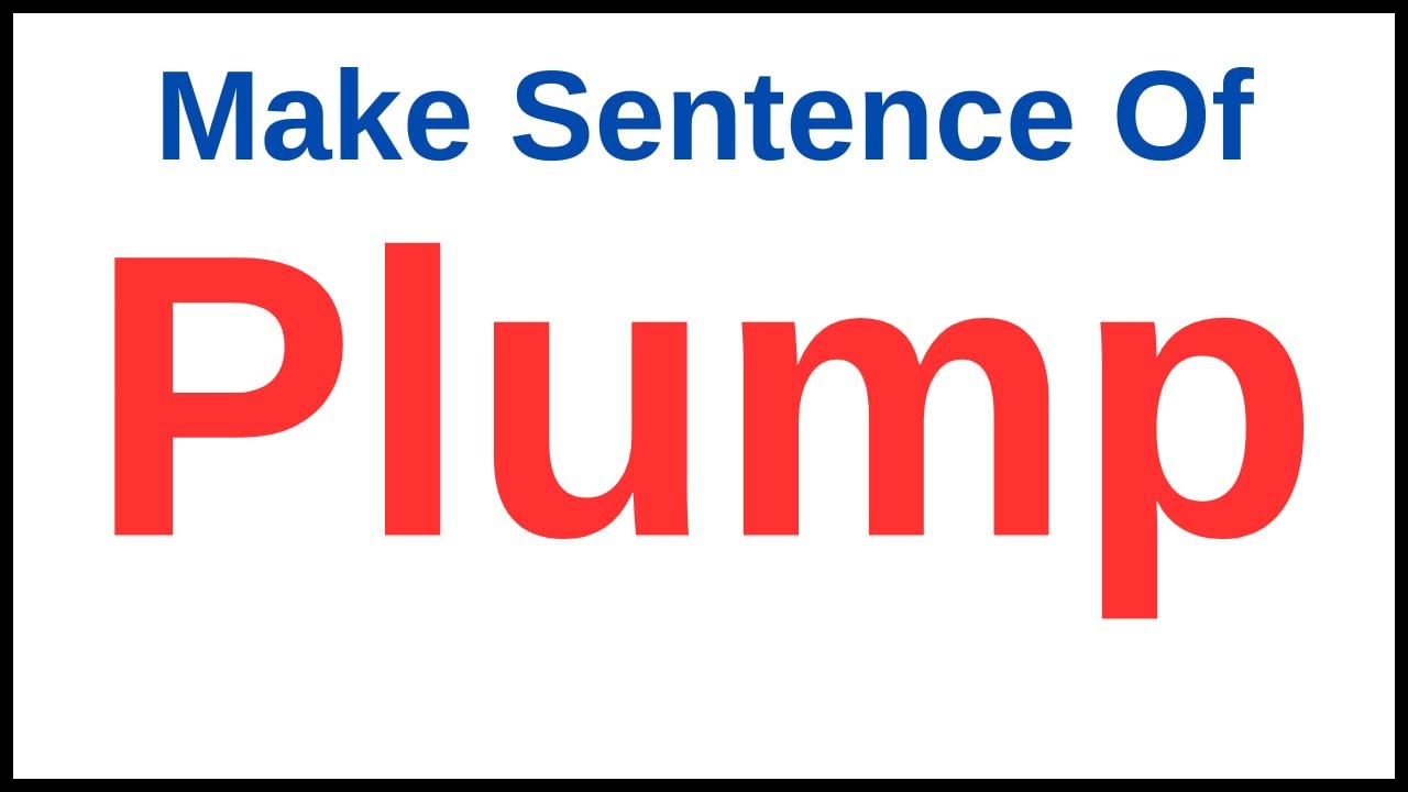 Plump Sentence | Sentence On Plump | Sentence Of Plump | Plump Make Sentence
