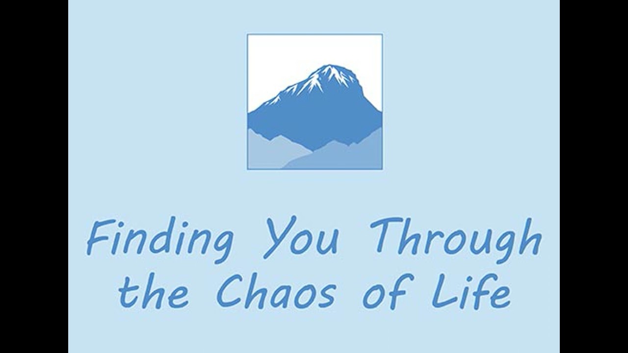 Finding You Through the Chaos of Life