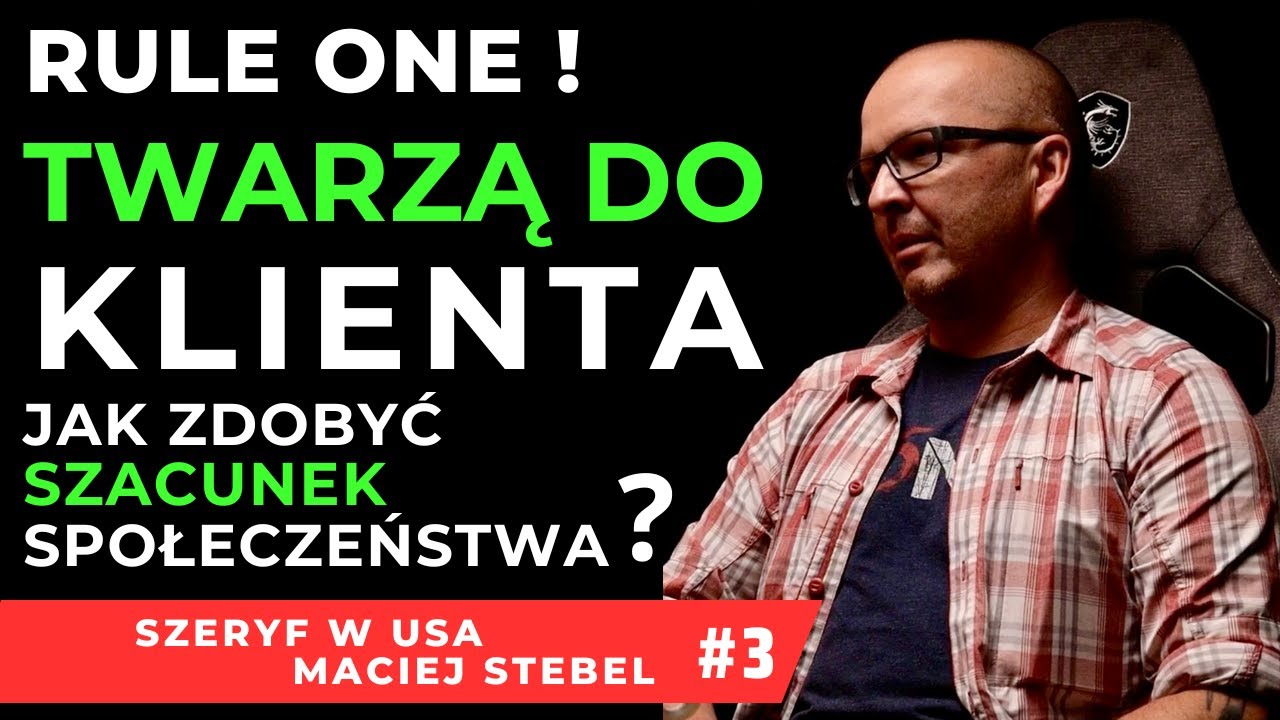 JAK ZDOBYĆ SZACUNEK SPOŁECZEŃSTWA? ZASADA 1. ZAWSZE TWARZĄ DO KLIENTA @SzeryfUSA #3/3 MACIEJ STEBEL