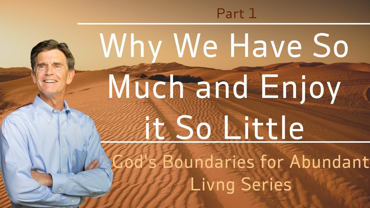 God's Boundaries Series: Why We Have So Much and Enjoy It So Little, Part 1 | Chip Ingram
