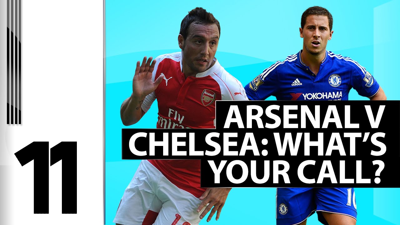 11 - Chelsea v Arsenal - What's Your Call?