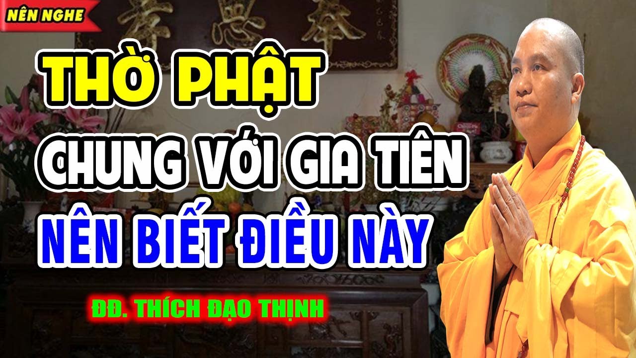 Nhà Có Thờ Phật Cùng Với Gia Tiên Nên Biết Điều Này - Thầy Thích Đạo Thịnh