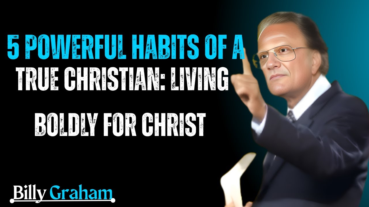 "5 Powerful Habits of a True Christian: Living Boldly for Christ"|Billy Grahm’s Life-Changing Advice