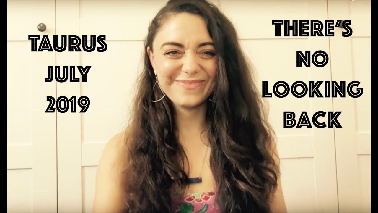 Taurus July 2019 - Powerful intentions change it all.