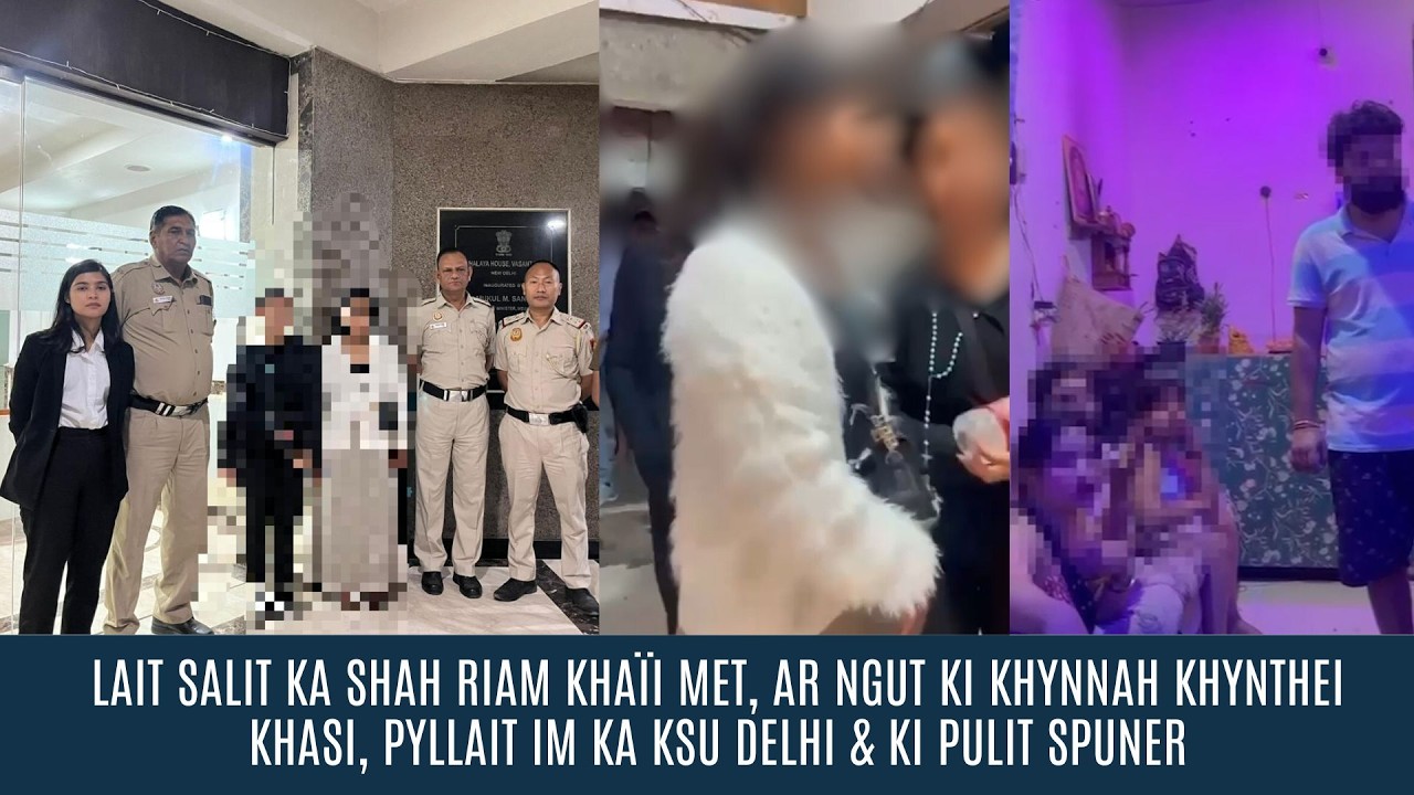 LAIT SALIT KA SHAH  KHAÏI MET, AR NGUT KI KHYNNAH KHYNTHEI KHASI, PYLLAIT IM KA KSU DELHI & KI PULIT