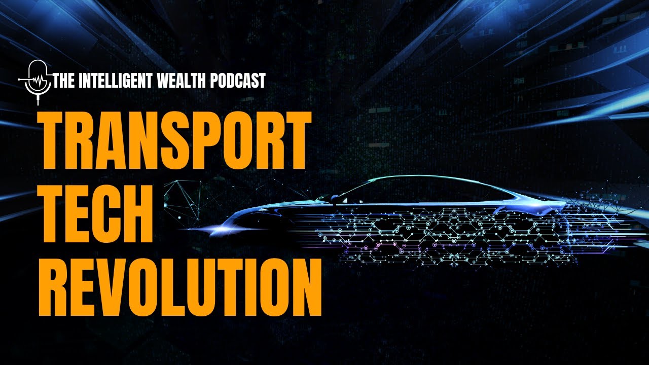 Transport Tech | Innovations & Investment Opportunities | Intelligent Wealth Podcast - Episode 6