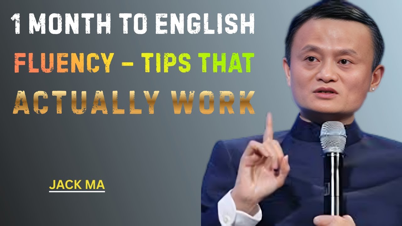 1 Month to English Fluency – Tips That Actually Work jack ma