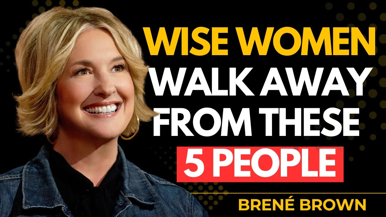 5 Types of People Strong Women NEVER Keep Around: Cutting Off Toxic People | Brené Brown