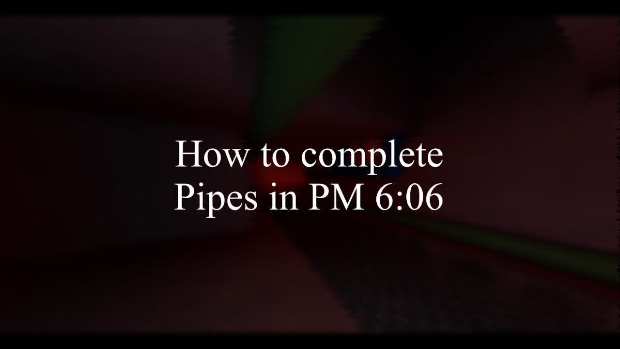 How to Complete Pipes in PM 6:06