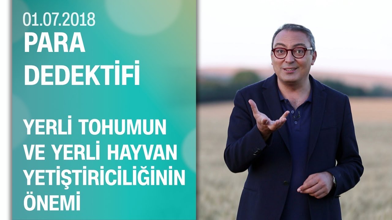 Yerli̇ tohumun ve yerli̇ hayvan yeti̇şti̇ri̇ci̇li̇ği̇ni̇n &ouml;nemi̇ - Para Dedektifi 01.07.2018 Pazar