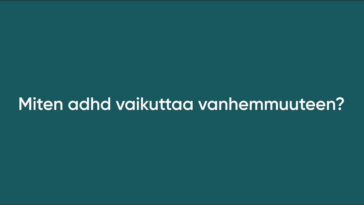 Miten adhd vaikuttaa vanhemmuuteen?