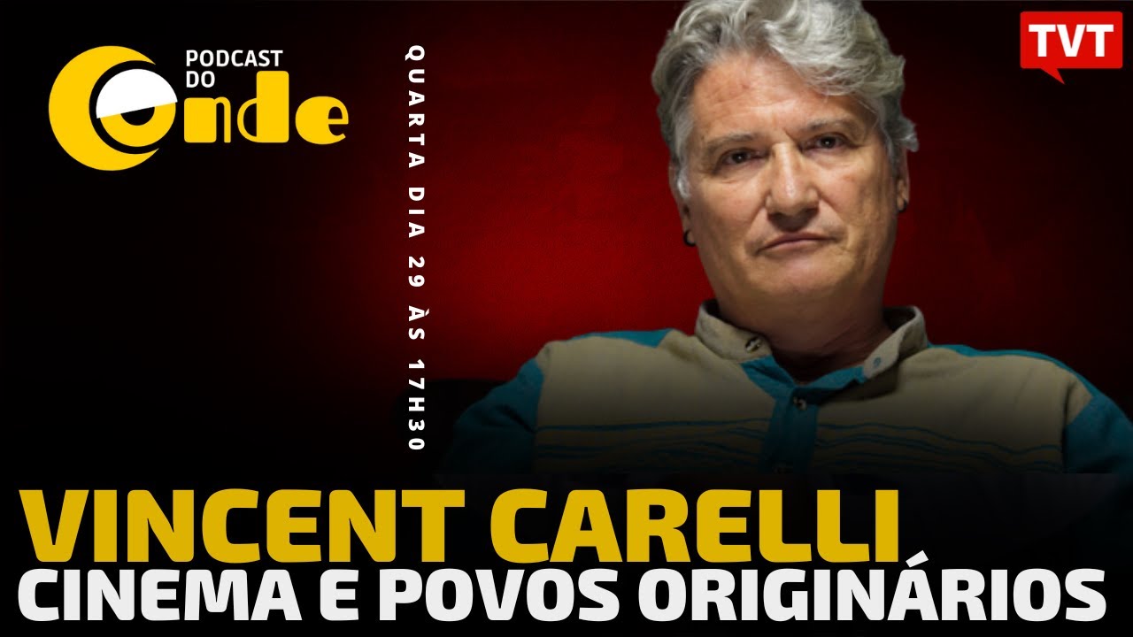 Cinema e povos origin&aacute;rios, com Vincent Carelli | Podcast do Conde