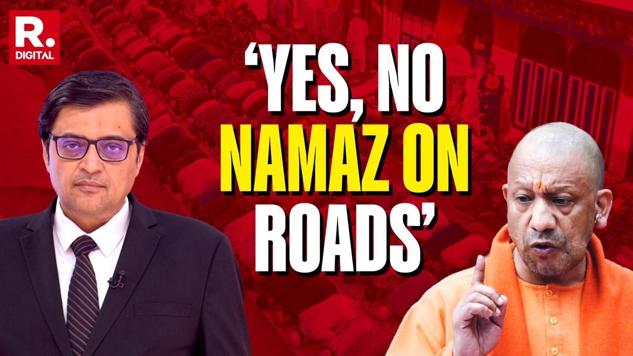 Arnab's Pointed Take on Yogi Adityanath's Stern Warning Against Namaz on Roads