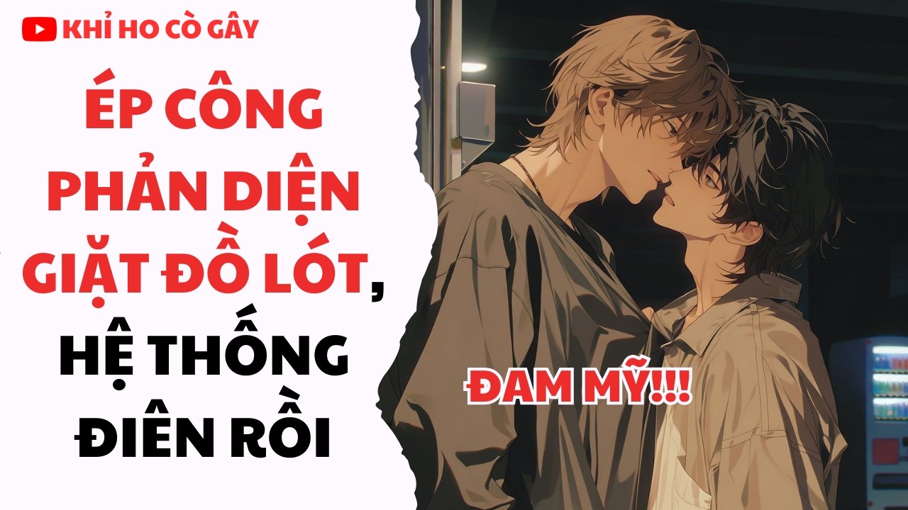 [ĐAM MỸ] ÉP CÔNG PHẢN DIỆN GIẶT ĐỒ LÓT, HỆ THÔNG PHÁT ĐI.ÊN RỒI  [KHỈ HO CÒ GÂY] || BOY LOVE