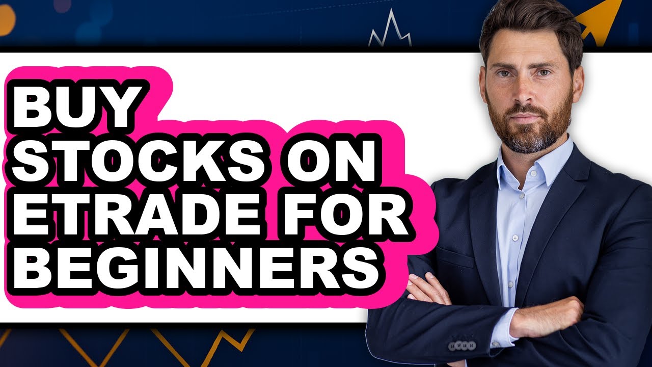 How To Buy Stocks On Etrade For Beginners - Easy Guide