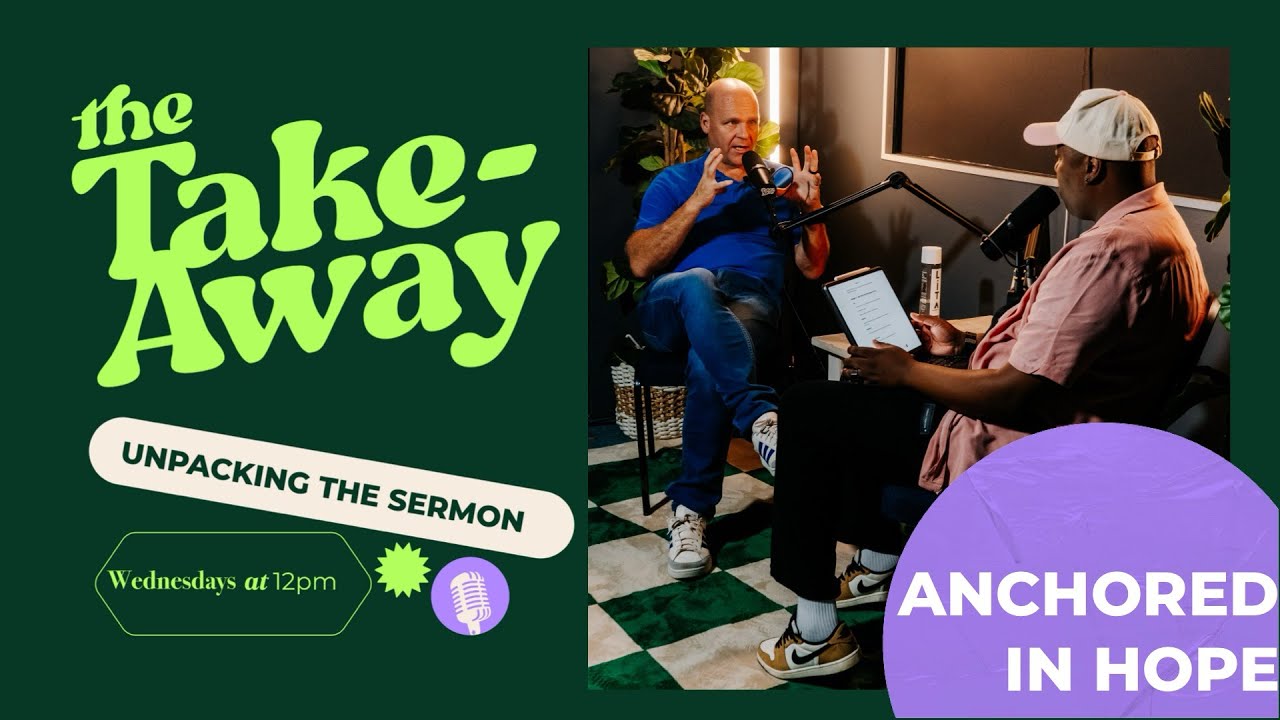 THE TAKE-AWAY #57 - ANCHORED IN HOPE