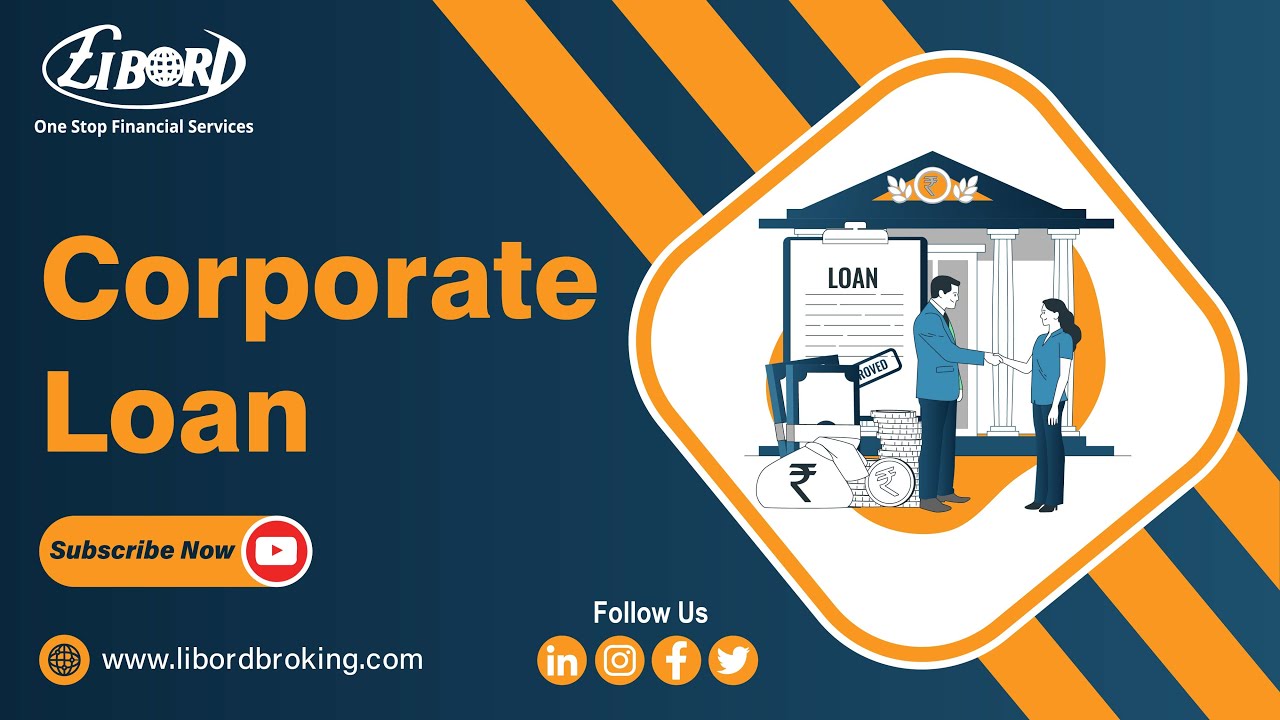 Corporate Loan | Corporate Loan Types | Corporate Loan Benefits | Libord