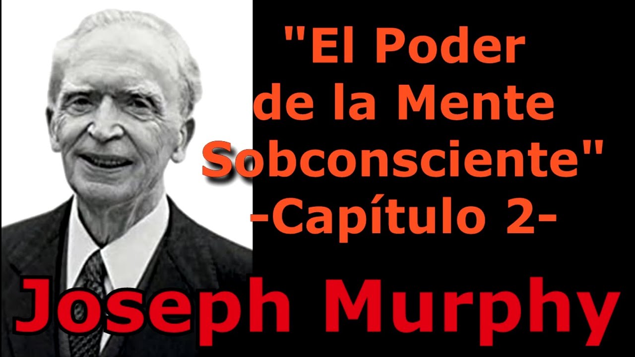 El PODER de la Mente Subconsc. Cap. 2 ¿Cómo trabaja su propia mente? / J. Murphy