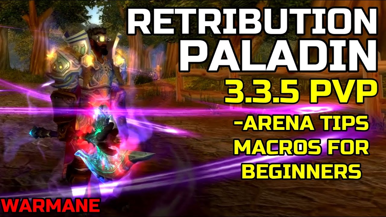 *UPDATED* RETRIBUTION PALADIN PVP 3.3.5 - BEGINNER ARENA TIPS AND MACROS WARMANE (Gear,Arena) 2020