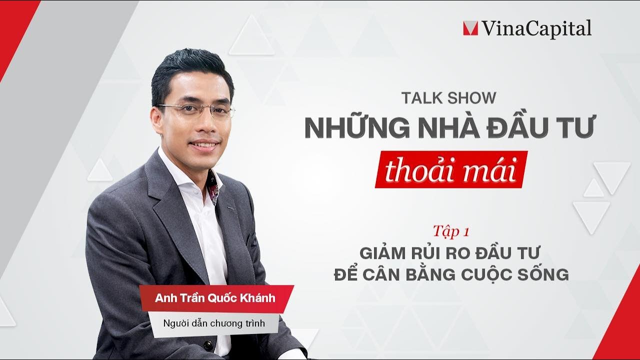 Giảm rủi ro đầu tư để cân bằng cuộc sống | Talk show #NhữngNhàĐầuTưThoảiMái | Tập 1