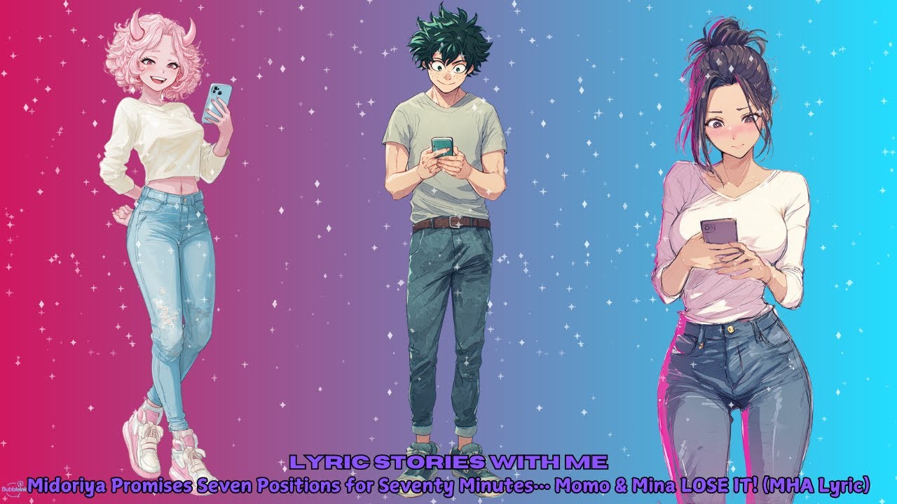 Midoriya Promises Seven Positions for Seventy Minutes… Momo & Mina LOSE IT! (MHA Lyric)