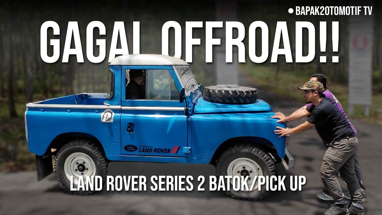 GAGAL OFFROAD!! LAND ROVER SERIES 2 BATOK/PICK UP - BAPAK BAPAK OTOMOTIF