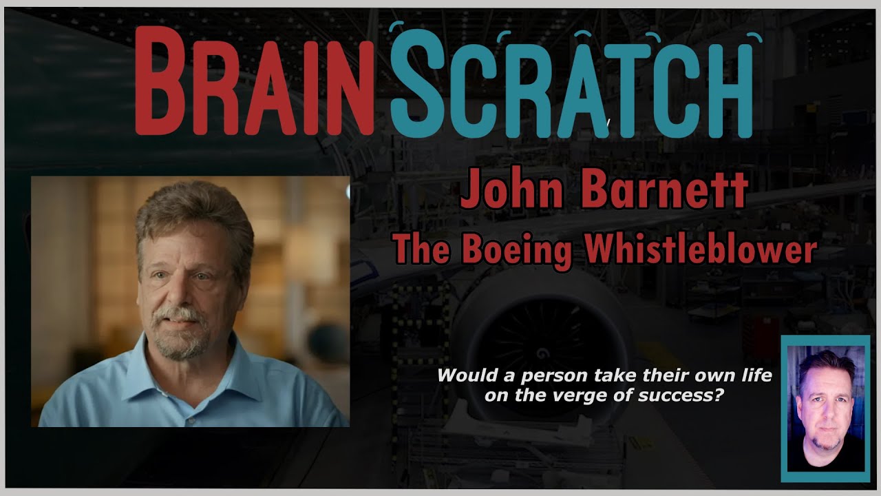 John Barnett - The Boeing Whistleblower | BRAINSCRATCH