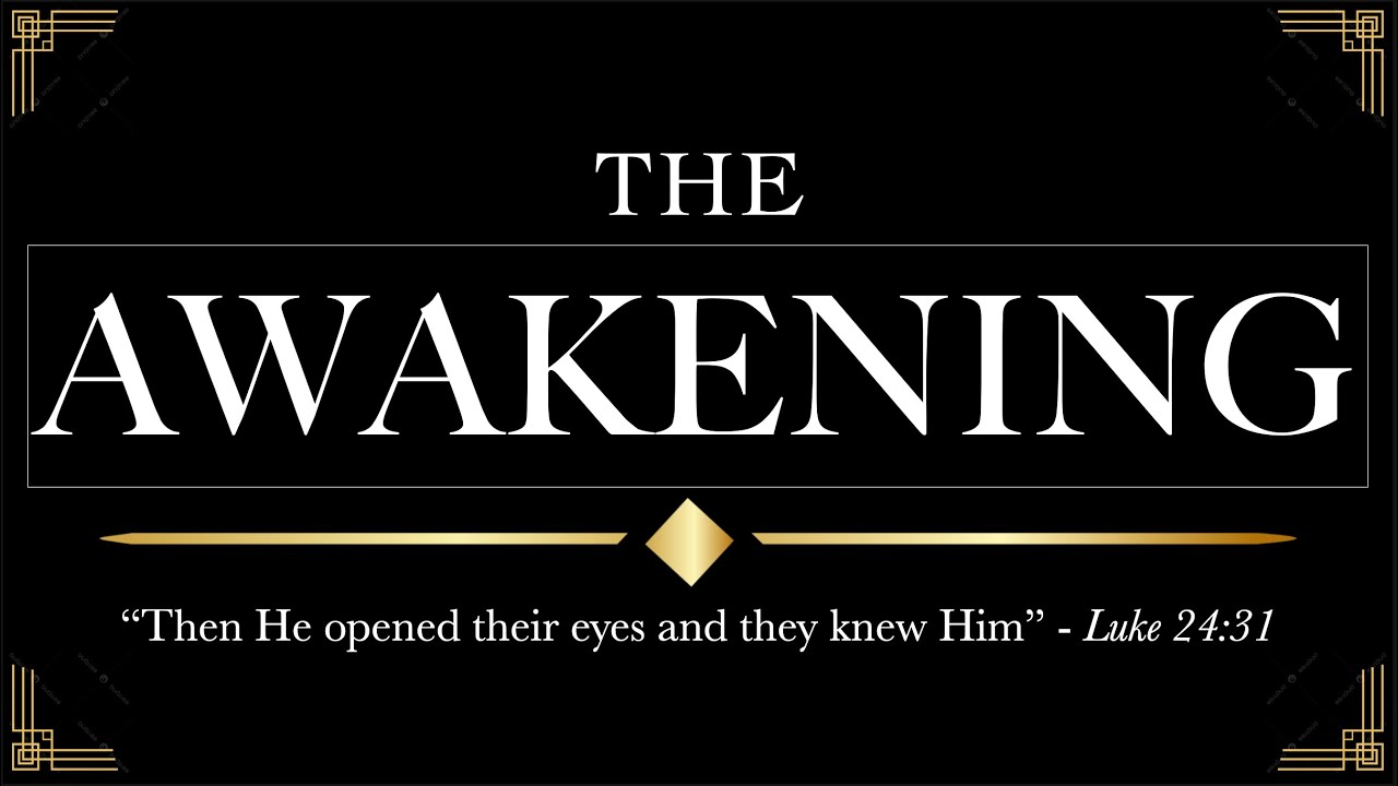 The Awakening - Then their eyes were opened and they knew Him