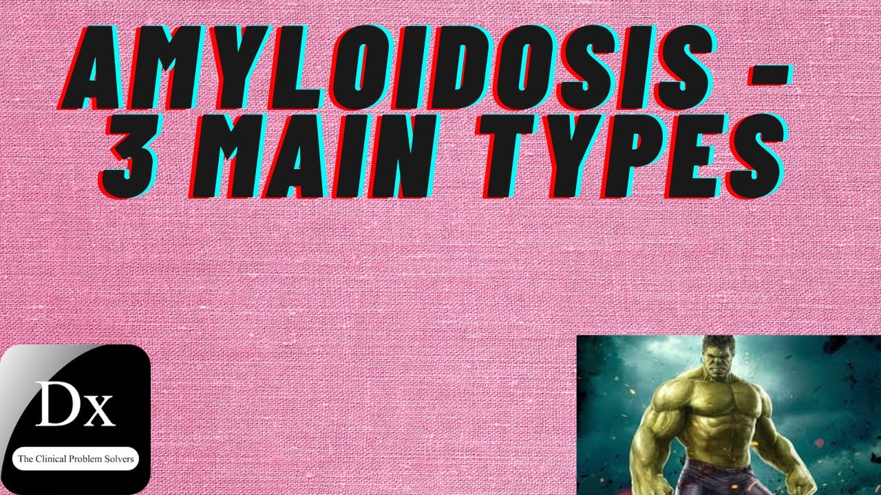 Amyloidosis - 3 main types
