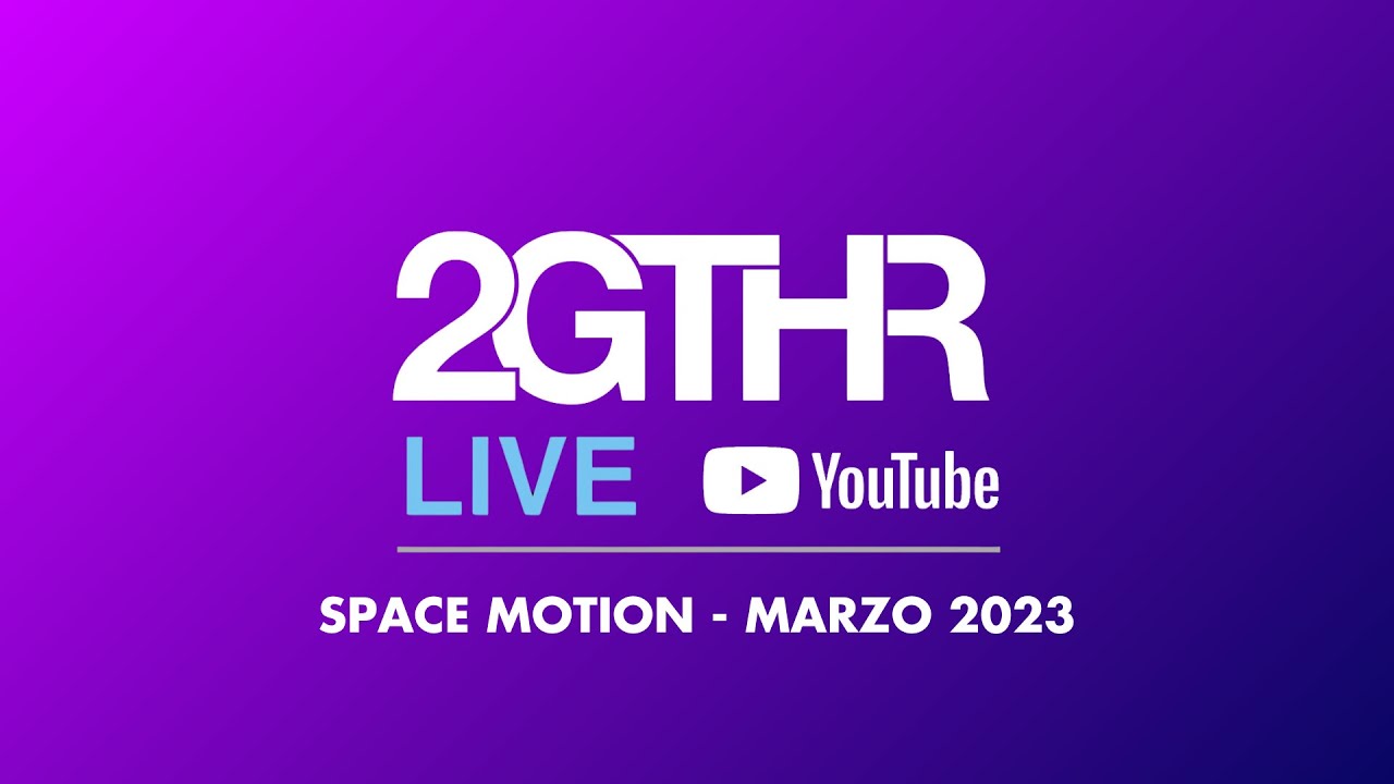 2GTHR - Space Motion (Marzo 2023)