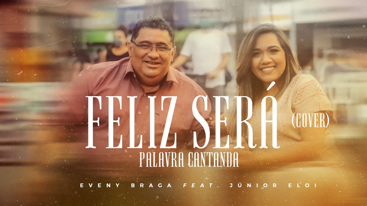 Feliz serás- Eveny Braga Feat. Júnior Eloi (Acessível em Libras)