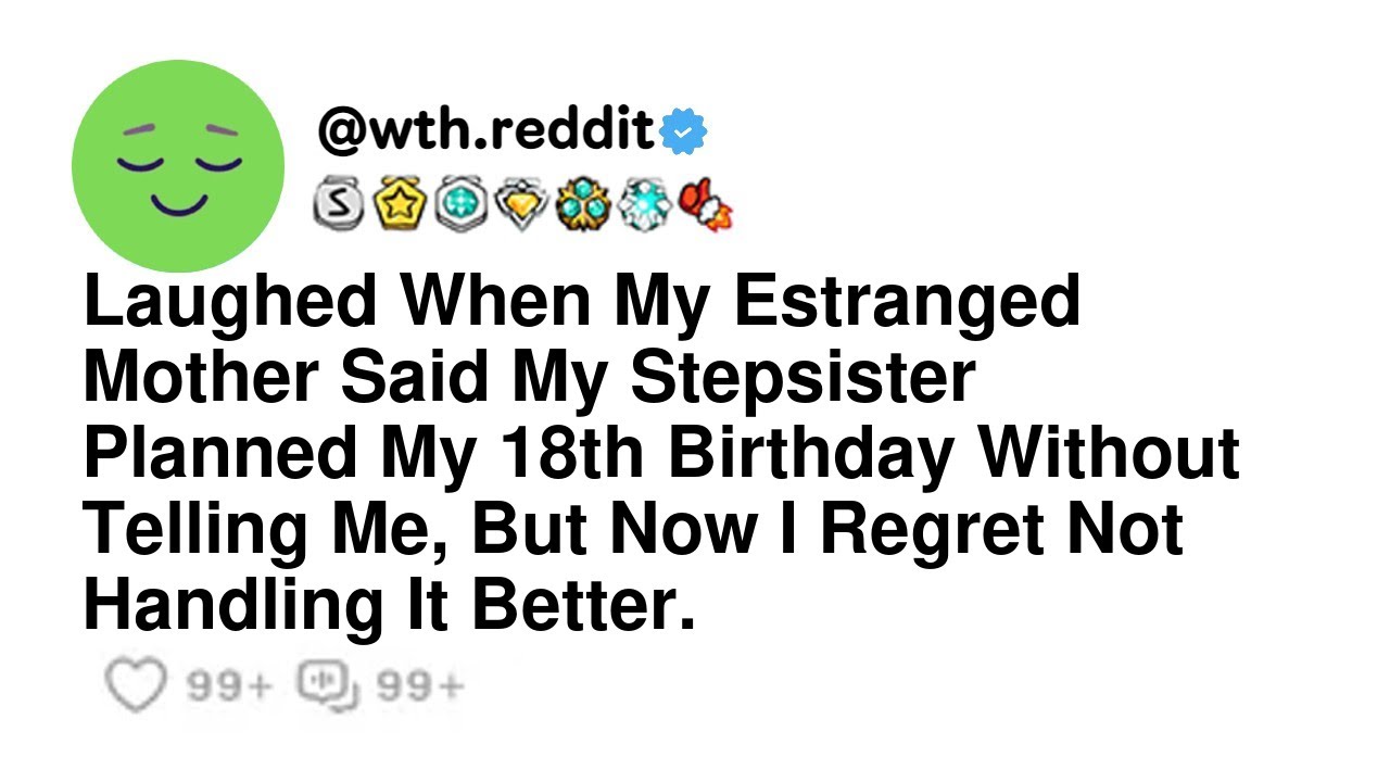 Laughed When My Estranged Mother Said My Stepsister Planned My 18th Birthday Without Telling Me, ...