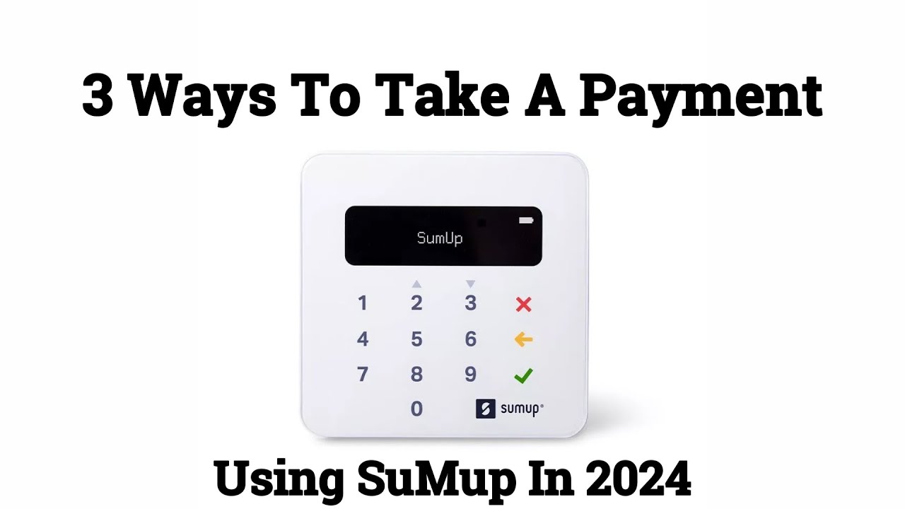 Taking Payments using SumUp In 2024 & 3 Ways To Do It 