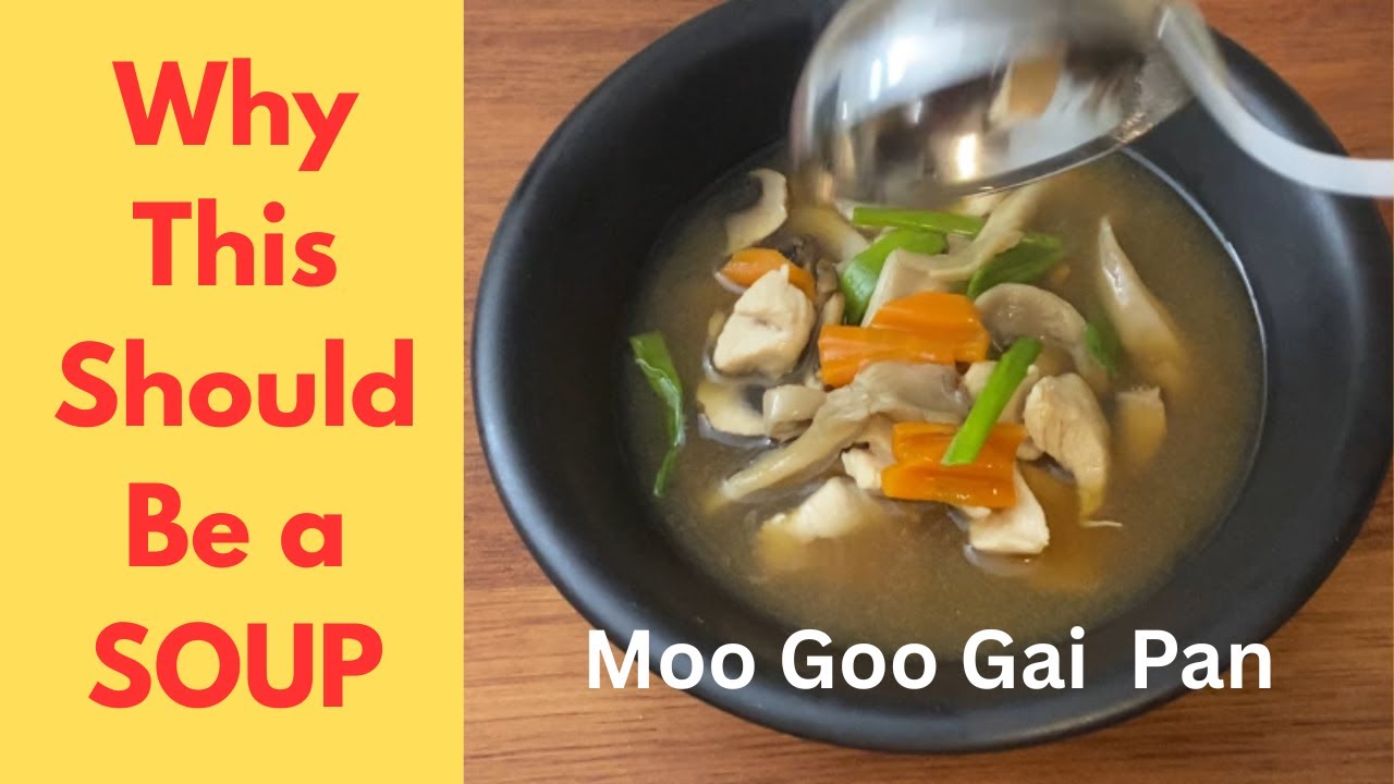 Why Moo Goo Gai Pan Works Better as a Soup