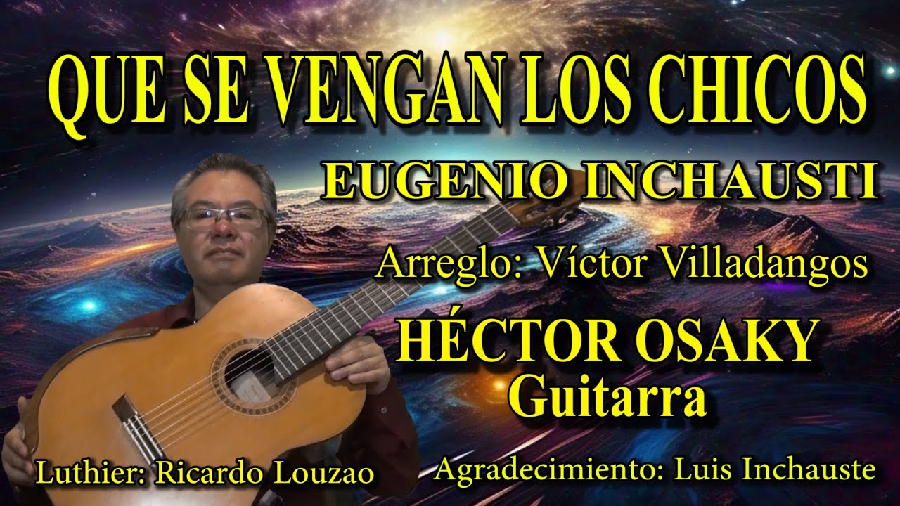 QUE SE VENGAN LOS CHICOS - Eugenio Inchausti - H&Eacute;CTOR OSAKY, guitarra