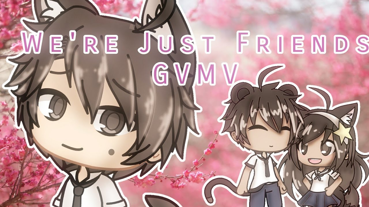 We're Just Friends | GVMV | (read description PLEASE)