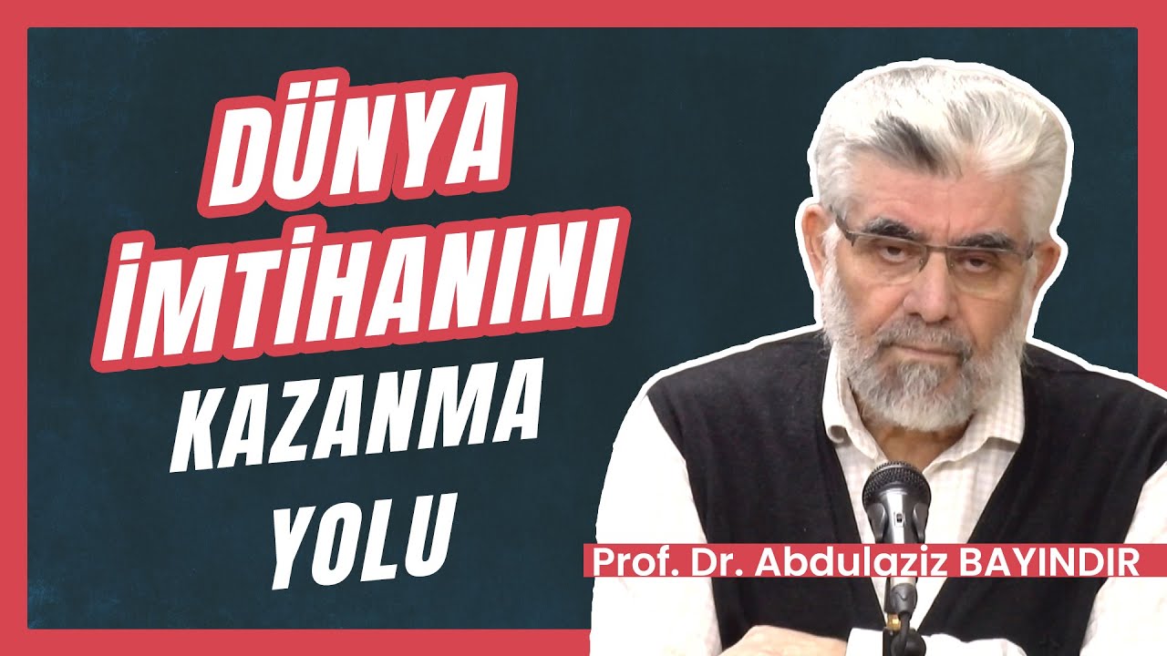 Dünya imtihanını kazanma yolu | Prof. Dr. Abdulaziz Bayındır